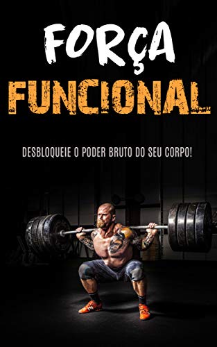 TREINO DE FORÇA FUNCIONAL: Construa Força e Músculo Com o Treino de Força Funcional