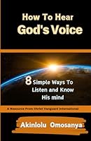 HOW TO HEAR GOD'S VOICE: 8 SIMPLE WAYS TO LISTEN AND KNOW HIS MIND (Growing in grace) B0D7C5MQNZ Book Cover