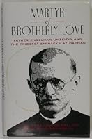 Martyr of Brotherly Love: Father Engelmar Unzeitig and the Priests' Barracks at Dachau 0824512162 Book Cover
