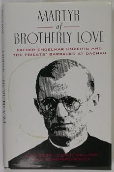 Martyr of Brotherly Love: Father Engelmar Unzeitig and the Priests' Barracks at Dachau
