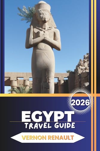 EGYPT TRAVEL GUIDE 2026: Ultimate Vacation Planner for Pyramids, Nile