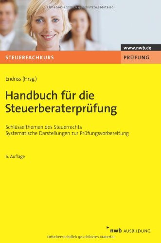 Handbuch für die Steuerberaterprüfung: Schlüsselthemen des Steuerrechts. Systematische Darstellun Handbuch für die Steuerberaterprüfung: Schlüsselthemen des Steuerrechts. Systematische Darstellun