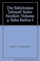 The Babylonian Talmud: Seder Nezikin: Volume 3: Baba Bathra I B000HEEQ2C Book Cover