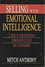 Selling with Emotional Intelligence: 5 Skills for Building Stronger Client Relationships