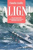  ALIGN!: The Art and Craft of Leading Performance with Ease and Joy