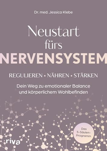 Neustart fürs Nervensystem: Regulieren – nähren – stärken: Dein Weg zu emotionaler Balance und körperlichem Wohlbefinden | Das 5-Säulen-Programm