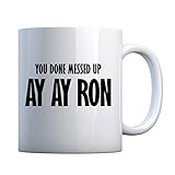Mug You done messed up Ay Ay Ron 11oz Pearl White Gift Mug