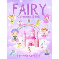 Fairy Colouring Book For Kids Ages 4-8: This beautifully illustrated Fairy colouring book contains 50 pages of wonderful magical fairyland scenes for ... anxiety, (Girls Colouring Books Ages 4-8)