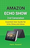 Amazon Echo Show 2nd Generation: Essential User Guide for Echo Show and Alexa