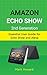 Produktbild Amazon Echo Show 2nd Generation: Essential User Guide for Echo Show and Alexa