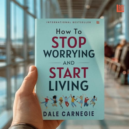 Image of How to Stop Worrying and Start Living by Dale Carnegie [Premium Paperback]: Master Overthinking | Manage Stress & Anxiety | Improve Mindfulness & ... Help Classic | Essential Non Fiction Reads