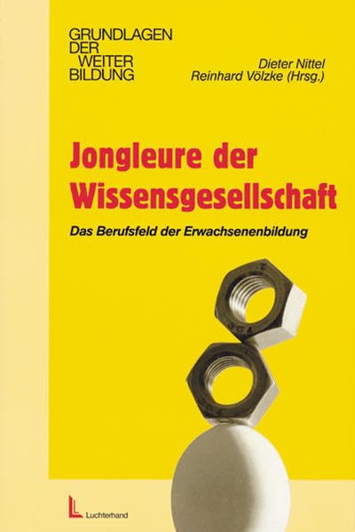 Jongleure der Wissensgesellschaft: Das Berufsfeld der Erwachsenenbildung: Portraits und Fakten (Grundlagen der Weiterbildung)
