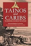 Tainos and Caribs: The Aboriginal Cultures of the Antilles - Sebastian Robiou Lamarche, Sebastián Robiou Lamarche Claudia Robiou Ramírez de Arellano Vorwort: L. Antonio Curet Übersetzer: Grace M. Robiou Ramírez de Arellano 