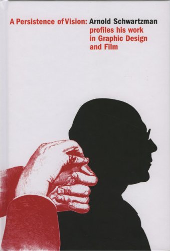 Persistence of Vision: Arnold Schwartzman--The Graphic Design & Films of Arnold Schwartzman