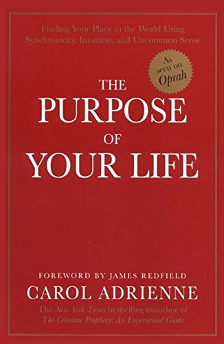 The Purpose of Your Life: Finding Your Place In The World Using Synchronicity, Intuition, And Uncommon Sense