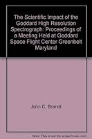 The scientific impact of the Goddard High Resolution Spectrograph: Proceedings of a meeting held at Goddard Space Flight Center, Greenbelt, Maryland, ... Society of the Pacific conference series) 1886733635 Book Cover