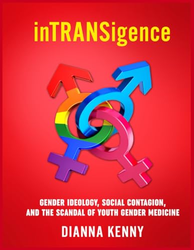 Intransigence: Gender Ideology, Social Contagion, And The Scandal Of Youth Gender Medicine