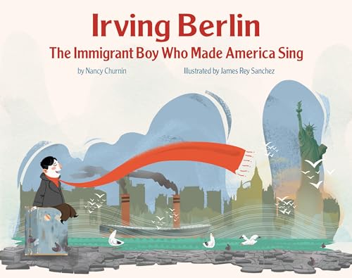 Irving Berlin: The Immigrant Boy Who Made America Sing Irving Berlin: The Immigrant Boy Who Made America Sing