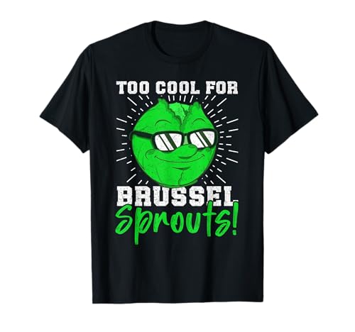 Too cool for Brussel Sprouts! Brussel Sprout hater Camiseta