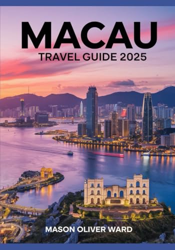 Macau Travel Guide 2025: Best Attractions, Hidden Gems, Local Tips, Top Hotels, Restaurants, Shopping, and Things to Do