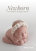 Newborn Photography, Technique and Art B07FZCRM9Q Book Cover