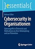  Cybersecurity in Organisationen: Cyberangriffe in Österreich und Maßnahmen zu ihrer Bekämpfung und zur Prävention (essentials)