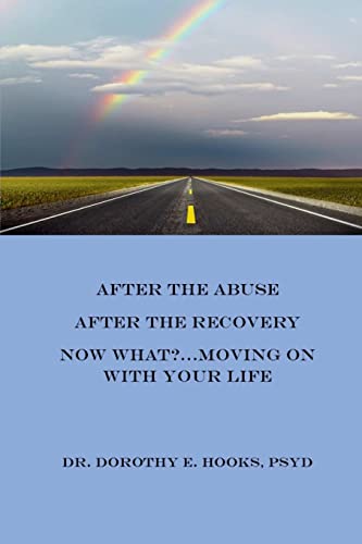After the Abuse, After the Recovery, Now What?.Moving On With Your Life