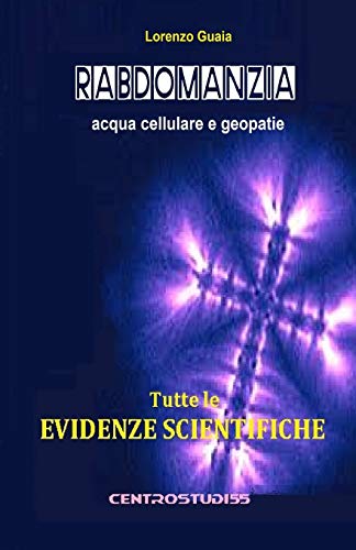 RABDOMANZIA acqua cellulare e geopatie: Tutte le evidenze scientifiche