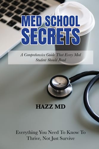 Med School Secrets: A Comprehensive Guide That Every Med Student Should Read