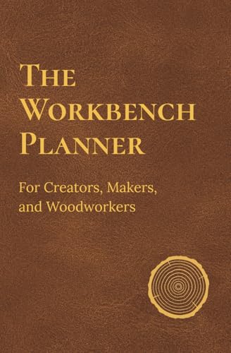 The Workbench Planner: For Creators, Makers, and Woodworkers