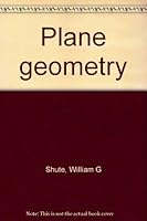 Plane geometry [by] William G. Shute, William W. Shirk [and] George F. Porter; B0007GTX3W Book Cover