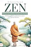 El Camino Hacia el Zen: Piensa con Calma, Actúa con Fuerza. 101 Historias Zen para Redescubrir la Paz Interior. Los Principios del Budismo para Reconectar con tu Espiritualidad.