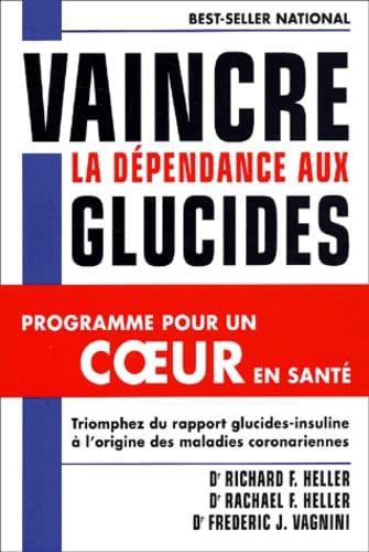Vaincre la dépendance aux glucides: Programme pour un coeur en santé [Misc. Supplies] Vagnini, Frederic-J; Heller, Richard and Heller, Rachael-F