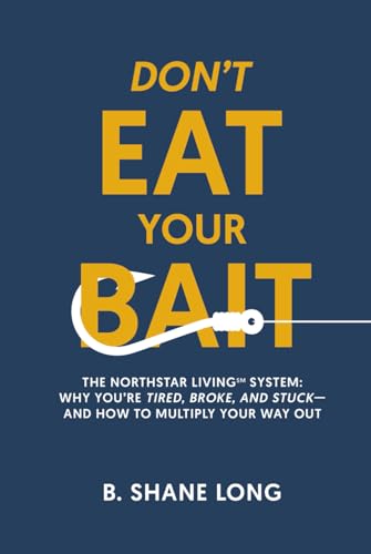 Don't Eat Your Bait: The Northstar Living™ System: Why You're