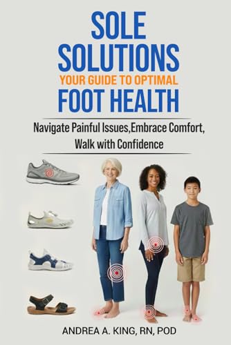 Sole Solutions: Your Guide to Optimal Foot Health: Navigate Painf...