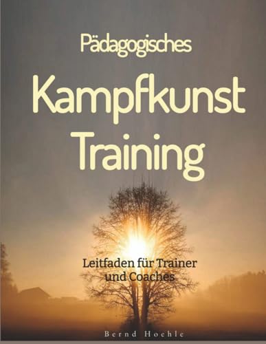 Pädagogisches Kampfkunst-Training für Kinder: Leitfaden für Trainer und Coaches