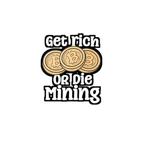 Get Rich Or Die Mining - Cryptocurrency Sticker for Laptop Sticker. Water Bottle Sticker, Vinyl Crypto Decal - Cryptocurrency Gift Satin, Kiss-Cut, 6' x 8'