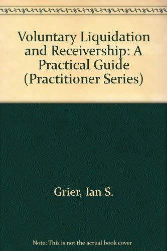 Voluntary Liquidation and Receivership: A Practical Guide (Practitioner Series)
