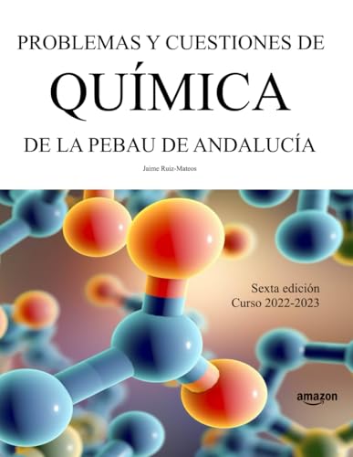 Problemas y cuestiones de Química de la PEBAU de Andalucía: Sexta edición. Curso 2022-2023 (Libros de Selectividad) Problemas y cuestiones de Química de la PEBAU de Andalucía: Sexta edición. Curso 2022-2023 (Libros de Selectividad)