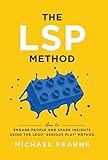  The LSP Method: How to Engage People and Spark Insights Using the LEGO® Serious Play® Method