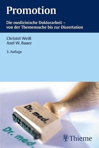 Promotion: Die medizinische Doktorarbeit - von der Themensuche bis zur Dissertation (Via medici - Das Buch zur Zeitschrift)