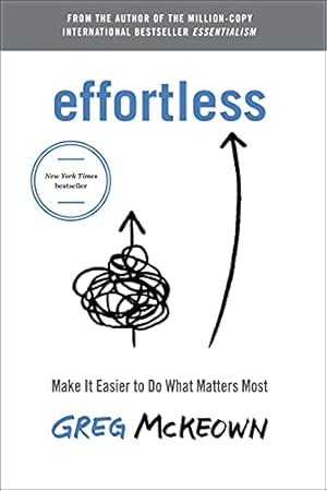 Effortless: Make It Easier to Do What Matters Most