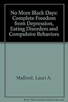 No More Black Days: Complete Freedom from Depression, Eating Disorders and Compulsive Behaviors 0963006908 Book Cover