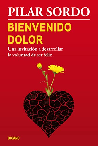 Bienvenido Dolor: Una Invitacion a Desarrollar La Voluntad de Ser Feliz: Una Invitación a Desarrollar La Voluntad de Ser Feliz