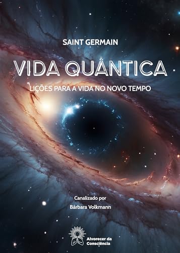 Vida Quântica: Lições para a vida no Novo Tempo - Saint Germain