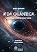 Vida Quântica: Lições para a vida no Novo Tempo - Saint Germain