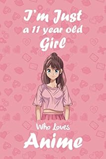 I'm Just A 11 Year Old Girl Who loves Anime Sketchbook: Manga Sketch Book for drawing and Sketching | 120 Blank Pages | 6