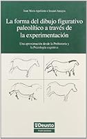 La forma del dibujo figurativo paleolítico a través de la experimentación : una aproximación desde la Prehistoria y la psicología cognitiva 8498301459 Book Cover