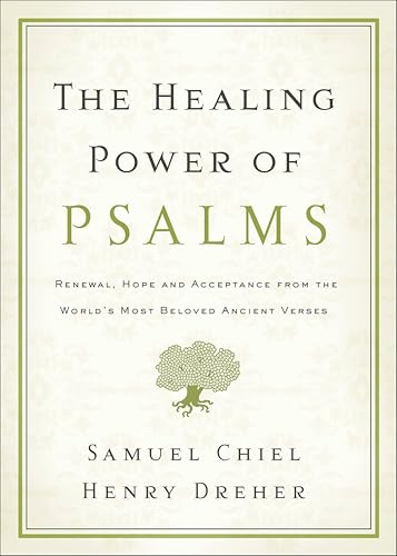 The Healing Power of Psalms: Renewal, Hope and Acceptance from the Worlds Most Beloved Ancient Verses