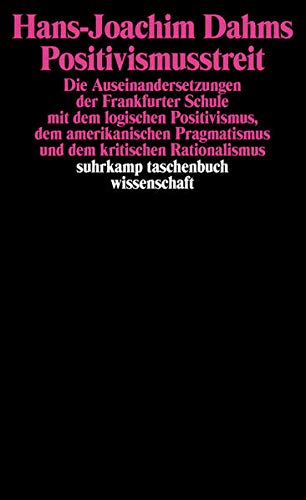 Positivismusstreit: Die Auseinandersetzungen der Frankfurter Schule mit dem logischen Positivismus, Positivismusstreit: Die Auseinandersetzungen der Frankfurter Schule mit dem logischen Positivismus,